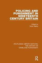 Routledge Library Editions: The History of Crime and Punishment - Policing and Punishment in Nineteenth Century Britain