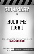 Hold Me Tight: Seven Conversations for a Lifetime of Love​​​​​​​ by Sue Johnson​​​​​​​ Conversation Starters