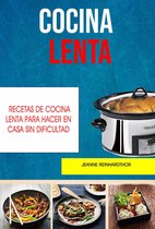 Cocina - Cocina Lenta: Recetas De Cocina Lenta Para Hacer En Casa Sin Dificultad