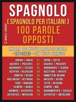 Foreign Language Learning Guides - Spagnolo ( Spagnolo Per Italiani ) 100 parole - Opposti