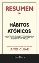 Hábitos Atómicos: Un Método Sencillo Y Comprobado Para Desarrollar Buenos Hábitos Y Eliminar Los Malos de James Clear: Conversaciones Escritas