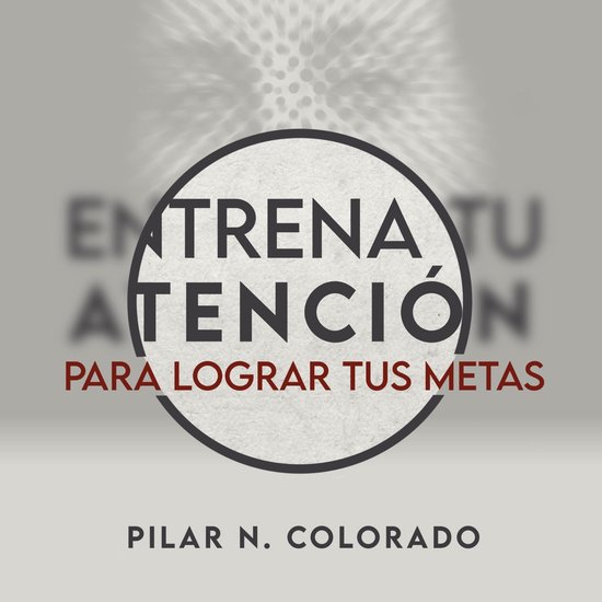 Entrena tu atención para lograr tus metas - cover