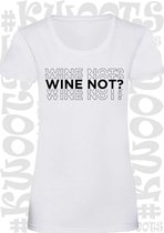 WINE NOT? dames t-shirt - Wit - Maat S - korte mouwen - grappige teksten - leuke shirtjes - humor - quotes - kwoots - lekker wijntje