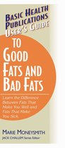 Basic Health Publications User's Guide - User's Guide to Good Fats and Bad Fats