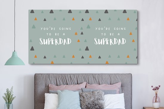 Canvas schilderij 160x80 cm - Wanddecoratie You're going to be a superdad - Spreuken - Quotes - Papa - Muurdecoratie woonkamer - Slaapkamer decoratie - Kamer accessoires - Schilderijen - Vaderdag cadeau - Geschenk - Cadeautje voor hem - Tip - Mannen