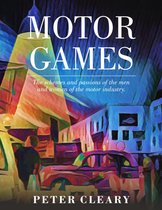 Motor Games - The Schemes and Passions of the Men and Women of the Motor Industry