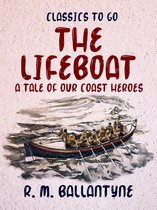 Classics To Go - The Lifeboat A Tale of our Coast Heroes