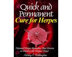 Quick and Permanent Cure for Herpes: Natural Herpes Remedies That Proven to Destroy the Herpes Virus!