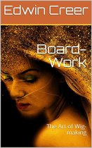 Board-Work; / or the Art of Wig-making, Etc. Designed For the Use of / Hairdressers and Especially of Young Men in the Trade. to / Which Is Added Remarks Upon Razors, Razor-sharpening, Razor / Strops, & Miscellaneous Recipes, Specially Selected.