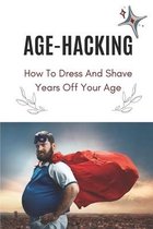 Age-Hacking: How To Dress And Shave Years Off Your Age