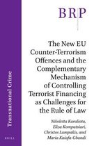 Brill Research Perspectives in International Law / Brill Research Perspectives in Transnational Crime-The New EU Counter-Terrorism Offences and the Complementary Mechanism of Controlling Terrorist Financing as Challenges for the Rule of Law