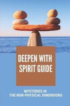 Deepen With Spirit Guide: Mysteries In The Non-Physical Dimensions