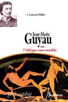 Philosophie - Jean-Marie Guyau ou l'éthique sans modèle
