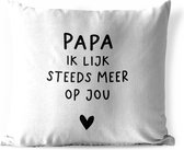 Buitenkussen - Papa - Spreuken - Stef Bos - Papa ik lijk steeds meer op jou - Quotes - 45x45 cm - Weerbestendig - Vaderdag cadeautje - Cadeau voor vader en papa