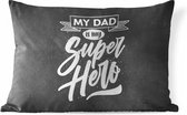 Buitenkussens - Tuin - Quotes - My dad is my superhero - Vaderdag - Spreuken - 50x30 cm - Vaderdag cadeautje - Cadeau voor vader en papa