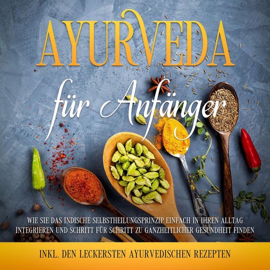 Ayurveda für Anfänger: Wie Sie das indische Selbstheilungs ... - cover