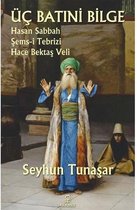 Üç Batıni Bilge: Hasan Sabbah - Şems-i Tebrizi - Hace Bektaş Veli