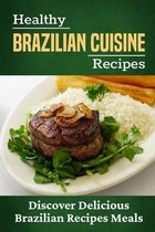Healthy Brazilian Cuisine Recipes: Discover Delicious Brazilian Recipes Meals