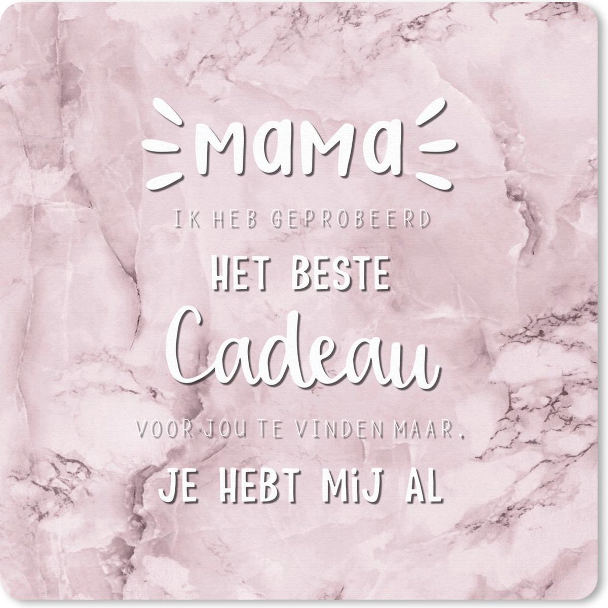 Muismat 30x30 cm - Mousepad Mama - Spreuken - Quotes - Mama je hebt mij al - Muismatten