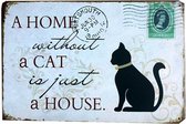 A Home Without A Cat is just a House - Kat Reclamebord - Katten Bord