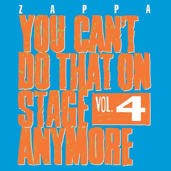 Albumhoes met de tekst "YOU CAN'T DO THAT ON STAGE ANYMORE VOL. 4" in oranje letters op een blauwe achtergrond. Boven de titel staat ZAPPA.