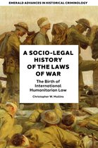 Emerald Advances in Historical Criminology - A Socio-Legal History of the Laws of War