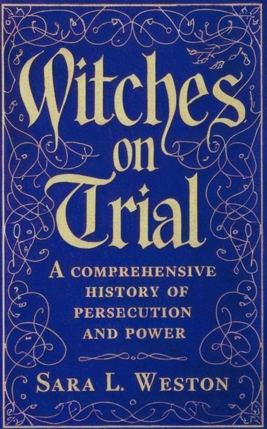Witches On Trial: A Comprehensive History Of Persecution And ... - cover