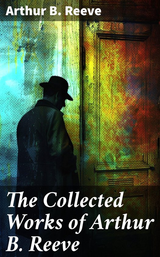The Collected Works of Arthur B. Reeve - cover