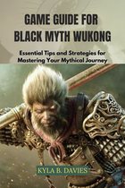 KBD Unofficial Game Guide - GAME GUIDE FOR BLACK MYTH WUKONG