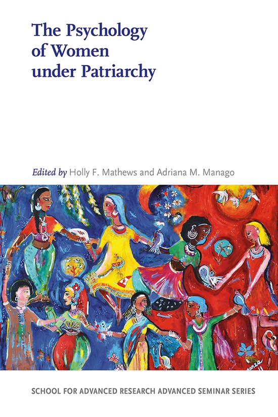 School for Advanced Research Advanced Seminar Series-The Psychology of Women Under Patriarchy