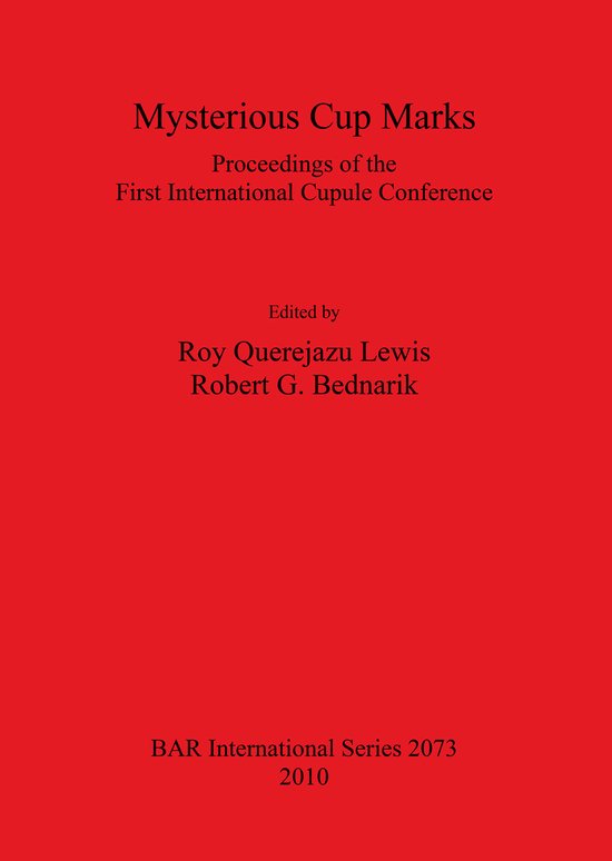 Titelpagina van 'Mysterious Cup Marks', Proceedings of the First International Cupule Conference, geredigeerd door Roy Querejazu Lewis en Robert G. Bednarik. BAR International Series 2073, 2010.