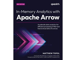 In-Memory Analytics with Apache Arrow - Second Edition: Accelerate data analytics for efficient processing of flat and hierarchical data structures