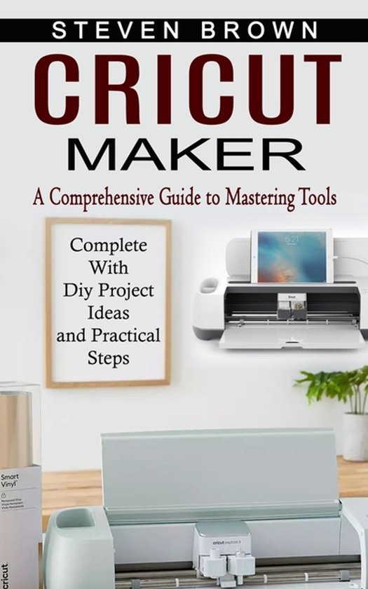 Cricut Maker: A Comprehensive Guide to Mastering Tools (Comp ... - cover