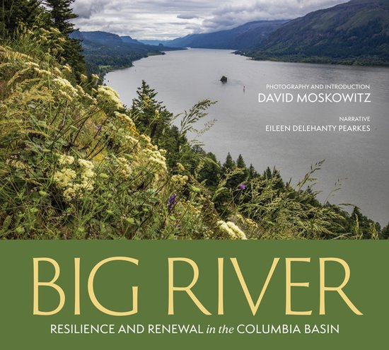 Boekomslag 'BIG RIVER RESILIENCE AND RENEWAL in the COLUMBIA BASIN' met een weids uitzicht op een rivier, heuvels en bergen.