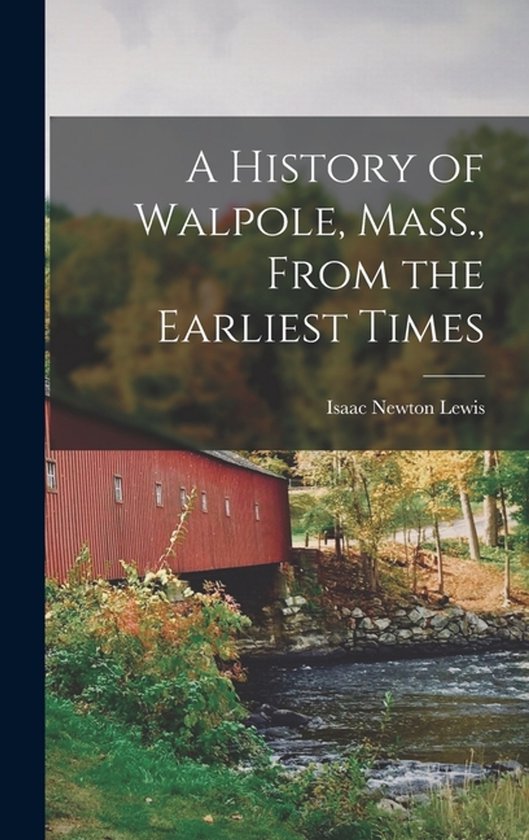 A History of Walpole, Mass., From the Earliest Times - cover