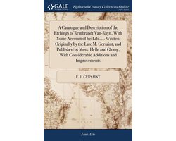 A Catalogue and Description of the Etchings of Rembrandt Van-Rhyn, With Some Account of his Life. ... Written Originally by the Late M. Gersaint, and Published by Mess. Helle and Glomy, With Considerable Additions and Improvements