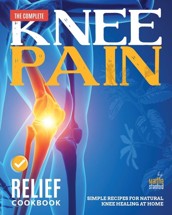 The Complete Knee Pain Relief Cookbook