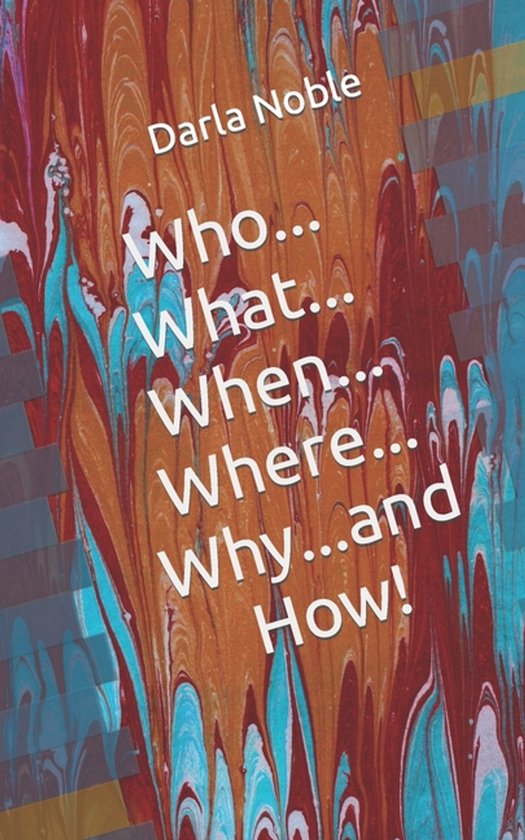 Who...What...When...Where...Why...and How!, Darla Noble | 9798863487946 ...