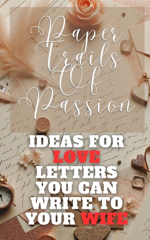 Paper Trails Of Passion - Ideas For Love Letters You Can Wri ... - cover