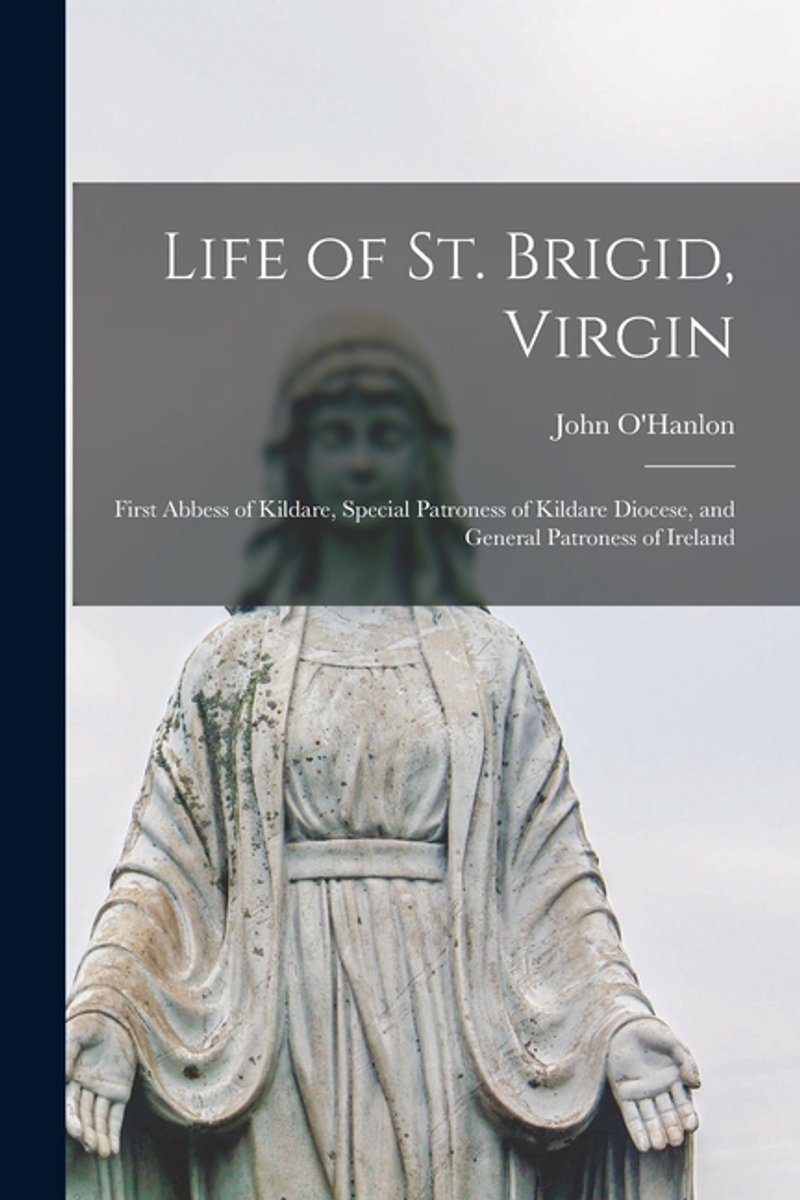Life Of St. Brigid, Virgin van John F. Ohanlon