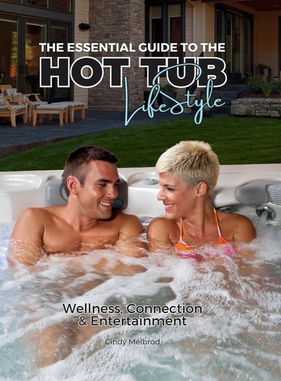 The Essential Guide to the Hot Tub Lifestyle - cover