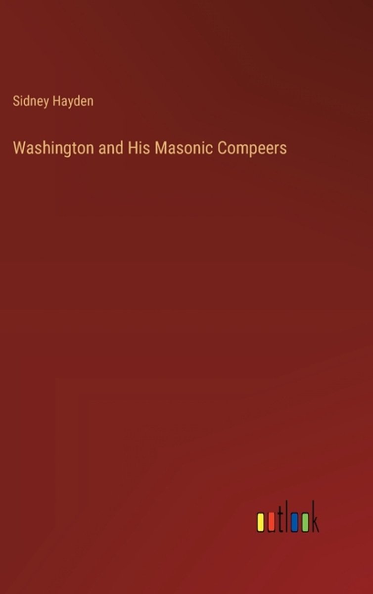 Washington And His Masonic Compeers van H Sidney Hayden