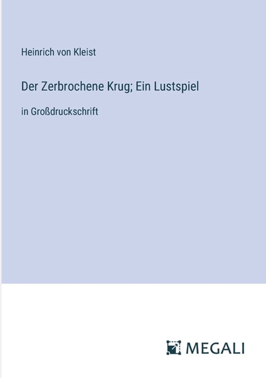 Der Zerbrochene Krug; Ein Lustspiel