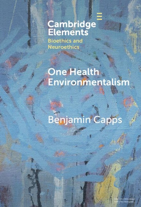 Elements in Bioethics and Neuroethics - One Health Environme ... - cover