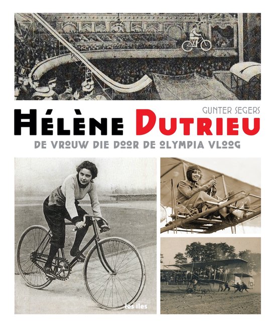 Collage met Hélène Dutrieu: vrouw op fiets, in vliegtuig en op hoge fiets in circus. Titel: Hélène Dutrieu, De vrouw die door de Olympia vloog.