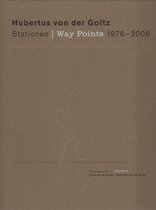 Hubertus von der Goltz Stationen / Way Points 1976-2006