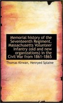 Memorial History of the Seventeenth Regiment, Massachusetts Volunteer Infantry (Old and New Organiza