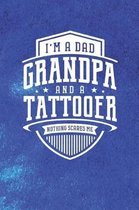 I'm A Dad Grandpa & A Tattooer Nothing Scares Me