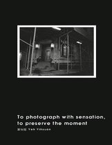 To Photograph With Sensation, to Preserve The Moment (Revised Edition)