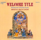 Bristol Bach Choir - Welcome Yule : Seasonal Choral Musi (CD)